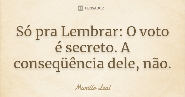 murillo_leal_so_pra_lembrar_o_voto_e_secreto_a_conseque_l587rnp